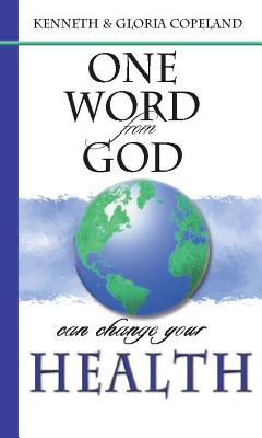 One Word from God Can Change Your Health - Copeland, Kenneth, and Copeland, Gloria