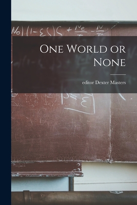 One World or None - Masters, Dexter Editor (Creator)