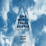 One World Trade Center: Biography of the Building