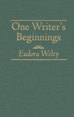 One Writers Beginnings - Welty, Eudora