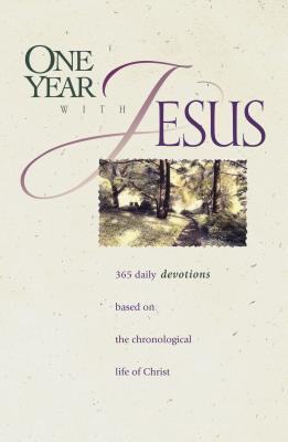 One Year with Jesus: 365 Daily Devotions Based on the Chronological Life of Christ - Galvin, James C, Ed.D. (Editor), and Veerman, David R (Editor), and Taylor, Linda Chaffee (Editor)