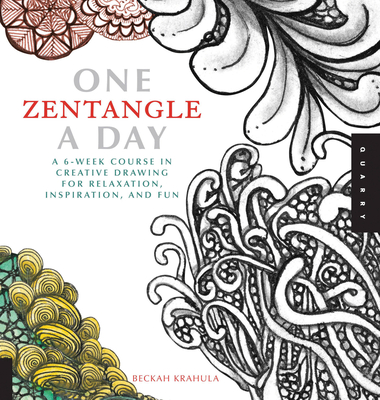 One Zentangle A Day: A 6-Week Course in Creative Drawing for Relaxation, Inspiration, and Fun - Krahula, Beckah