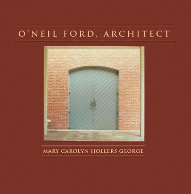 O'Neil Ford, Architect - George, Mary Carolyn Hollers, and Stubbins, Hugh A (Foreword by), and Powell, Boone (Foreword by)