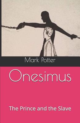 Onesimus: The Prince and the Slave - Potter, Mark