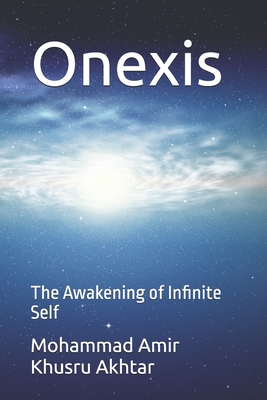 Onexis: The Awakening of Infinite Self - Akhtar, Mohammad Amir Khusru