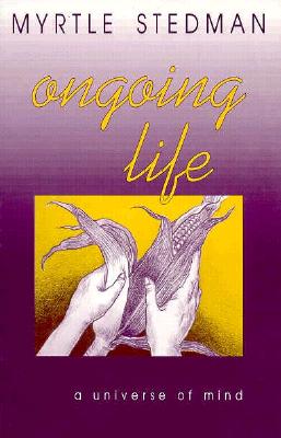 Ongoing Life, A Universe of Mind - Stedman, Myrtle