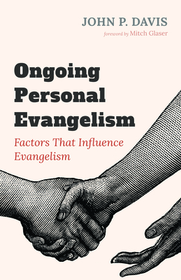 Ongoing Personal Evangelism: Factors That Influence Evangelism - Davis, John P, and Glaser, Mitch (Foreword by)