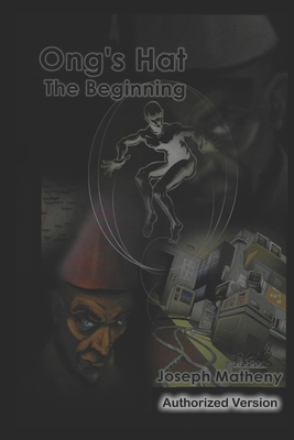 Ong's Hat: The Beginning: Authorized Version - Matheny, Joseph