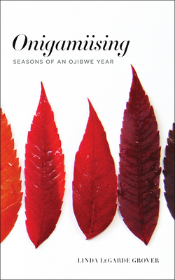 Onigamiising: Seasons of an Ojibwe Year - Grover, Linda Legarde