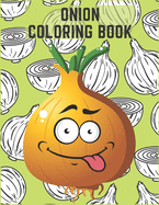 Onion Coloring Book: For Kids And Adults Funny Coloring Book Perfect Gift