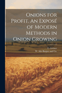 Onions for Profit. An Expos of Modern Methods in Onion Growing