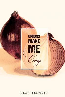 Onions Make Me Cry - Bennett, Dean