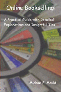 Online Bookselling: A Practical Guide with Detailed Explanations and Insightful Tips - Mould, Michael