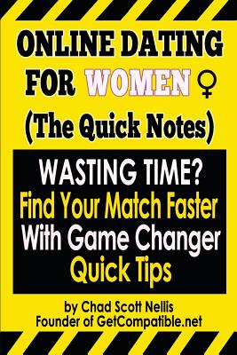 Online Dating For Women: (The Quick Notes): With Game Changer Quick Tips - Nellis, Chad Scott