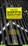 Online Dispute Resolution for Business: B2B, Ecommerce, Consumer, Employment, Insurance, and Other Commercial Conflicts
