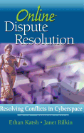 Online Dispute Resolution: Resolving Conflicts in Cyberspace