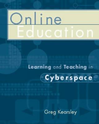 Online Education: Learning and Teaching in Cyberspace - Kearsley, Greg