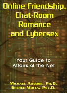 Online Friendship, Chat-Room Romance and Cybersex: Your Guide to Affairs of the Net