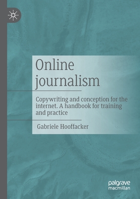 Online journalism: Copywriting and conception for the internet. A handbook for training and practice - Hooffacker, Gabriele