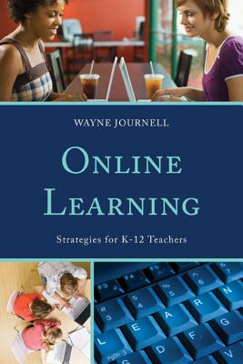 Online Learning: Strategies for K-12 Teachers - Journell, Wayne