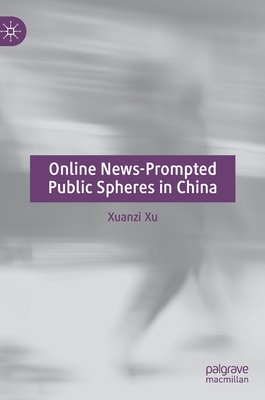 Online News-Prompted Public Spheres in China - Xu, Xuanzi
