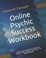 Online Psychic Success Workbook: Insider Tips & Exercises to Create Your Business, Build Clientele & Stay Sane as an Intuitive Practitioner