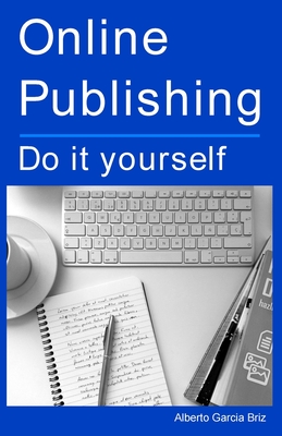 Online Publishing: Do it yourself - Garcia Briz, Alberto