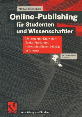 Online-Publishing Fr Studenten Und Wissenschaftler: Rstzeug Und Know-How Fr Das Publizieren Wissenschaftlicher Beitrge Im Internet - Beiwenger, Michael