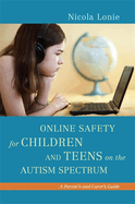 Online Safety for Children and Teens on the Autism Spectrum: A Parent's and Carer's Guide