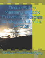 Online Sales Mastery: Unlock Proven Strategies to Skyrocket Your Profits"
