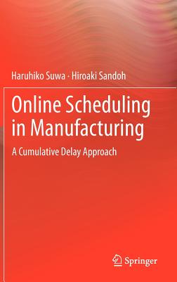 Online Scheduling in Manufacturing: A Cumulative Delay Approach - Suwa, Haruhiko, and Sandoh, Hiroaki