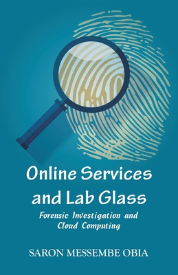 Online Services and Lab Glass: Forensic Investigation and Cloud Computing - Obia, Saron Messembe