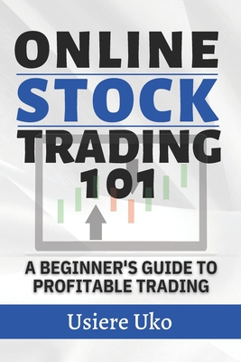 Online Stock Trading 101: A Beginner's Guide to Profitable Trading - Uko, Usiere