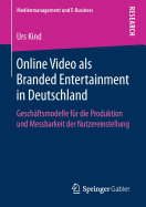Online Video ALS Branded Entertainment in Deutschland: Geschftsmodelle Fr Die Produktion Und Messbarkeit Der Nutzereinstellung