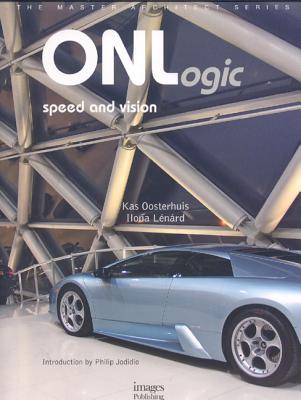 ONLogic: Speed and Vision - Oosterhuis, Kas, and Lenard, Ilona, and Jodidio, Philip (Introduction by)