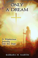 Only a Dream: A Mysterous Journey Into the Past