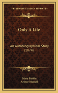 Only a Life: An Autobiographical Story (1874)