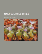 Only a Little Child