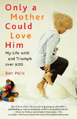 Only a Mother Could Love Him: My Life with and Triumph Over Add - Polis, Benjamin