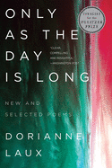 Only as the Day Is Long: New and Selected Poems