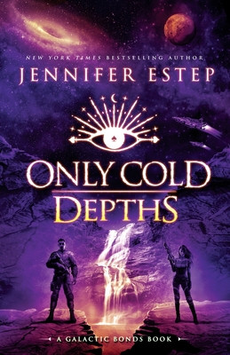 Only Cold Depths: A Galactic Bonds book - Estep, Jennifer