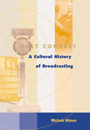 Only Connect: A Cultural History of Broadcasting in the United States - Hilmes, Michele