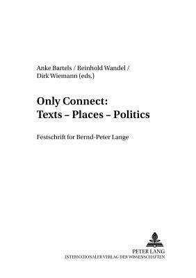 Only Connect: Texts - Places - Politics: Festschrift for Bernd-Peter Lange - Bartels, Anke (Editor), and Wandel, Reinhold (Editor), and Wiemann, Dirk (Editor)