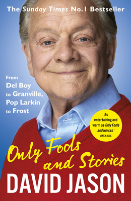 Only Fools and Stories: From Del Boy to Granville, Pop Larkin to Frost - Jason, David