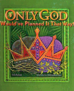 Only God Would've Planned It That Way! - Barsness, Todd, Pastor