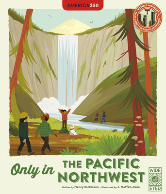 Only in the Pacific Northwest: Weird and Wonderful Facts about the Pacific Northwest - Dickmann, Nancy