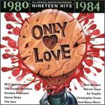 Only Love: 1980-1984