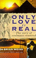 Only Love Is Real: A Story Of Soulmates Reunited