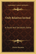 Only Relatives Invited: A Social And Socialistic Satire