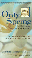 Only Spring: On Mourning the Death of My Son - Livingston, Gordon, MD, and Helprin, Mark (Foreword by)